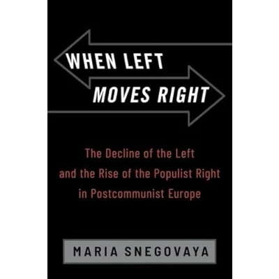 Abbildung von When Left Moves Right: the Decline of and Rise Populist Right in Postcommunist Europe