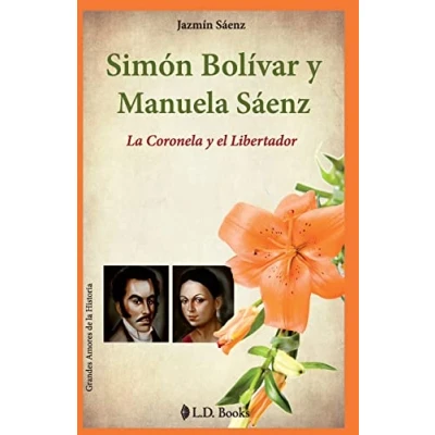 Abbildung von Simon Bolivar y Manuela Saenz: la Coronela el Libertador (Grandes amores de historia, Band 9)