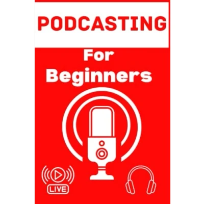 Abbildung von Podcasting For Beginners: Step By Ultimate Guide on How To Create , Start Run ,Grow &amp; Manage A Successful Podcast Show Tips and Strategies Planning Hosting