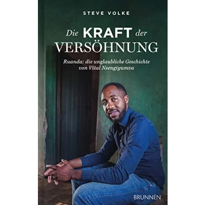 Abbildung von Die Kraft der Versöhnung: Ruanda: unglaubliche Geschichte von Vital Nsengiyumva
