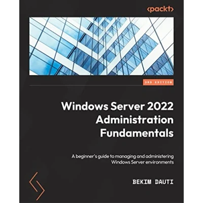 Abbildung von Windows Server 2022 Administration Fundamentals Third Edition: A beginner&#039;s guide to managing and administering environments