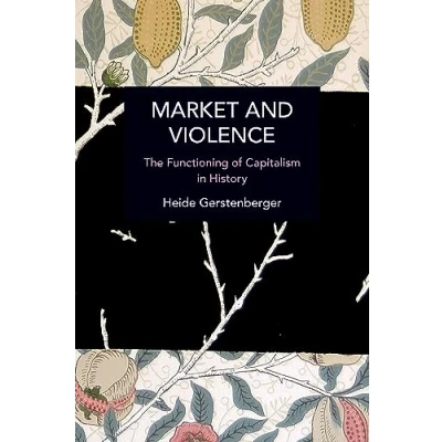 Abbildung von Market and Violence: The Functioning of Capitalism in History (Historical Materialism)