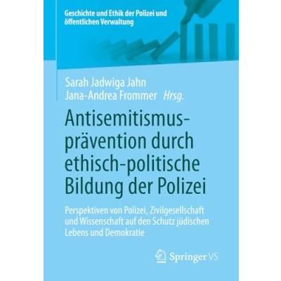 Abbildung von Antisemitismusprävention durch ethisch politische Bildung der Polizei: Perspektiven von Polizei, Zivilgesellschaft und Wissenschaft auf den Schutz ... Polizei öffentlichen Verwaltung)