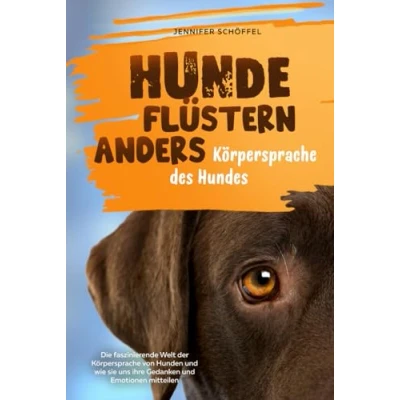 Abbildung von Hunde flüstern anders Körpersprache des Hundes: Die faszinierende Welt der von Hunden und wie sie uns ihre Gedanken Emotionen mitteilen