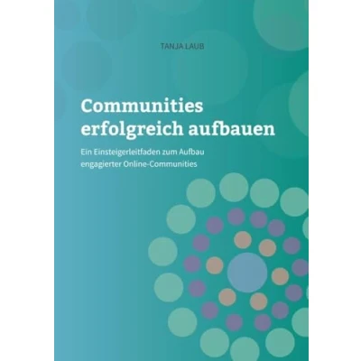 Abbildung von Communities erfolgreich aufbauen: Ein Einsteigerleitfaden zum Aufbau engagierter Online