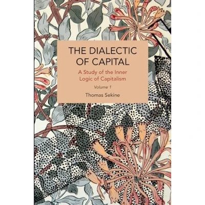 Abbildung von the Dialectics of Capital (volume 1): A Study Inner Logic Capitalism (Historical Materialism, Band 1)