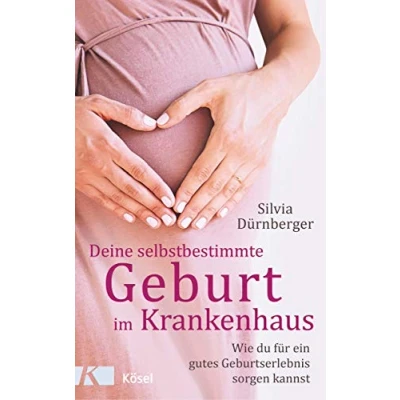 Abbildung von Deine selbstbestimmte Geburt im Krankenhaus: Wie du für ein gutes Geburtserlebnis sorgen kannst. Mit einem Vorwort von Prof. Dr. med. Sven Hildebrandt