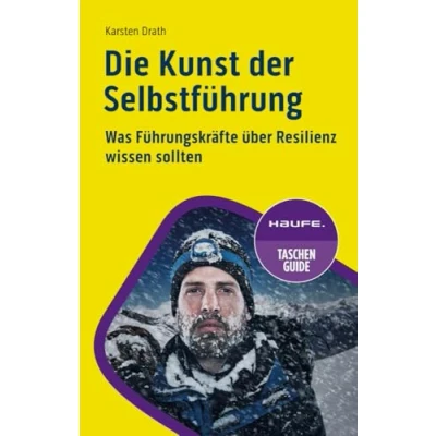 Abbildung von Die Kunst der Selbstführung: Was Führungskräfte über Resilienz wissen sollten (Haufe TaschenGuide)