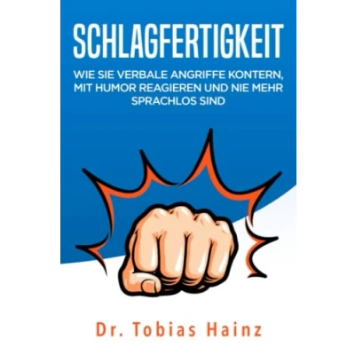 Abbildung von Schlagfertigkeit: Wie Sie verbale Angriffe kontern, mit Humor reagieren und nie mehr sprachlos sind (Meisterkurs Kommunikation)