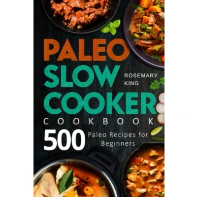 Abbildung von Paleo Slow Cooker Cookbook: 500 Recipes for Beginners (Crock Pot Book)