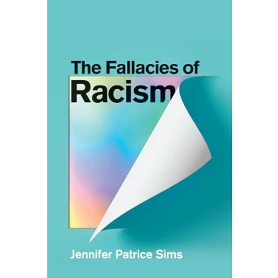 Abbildung von The Fallacies of Racism: Understanding How Common Perceptions Uphold White Supremacy
