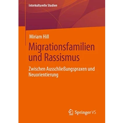 Abbildung von Migrationsfamilien und Rassismus: Zwischen Ausschließungspraxen Neuorientierung (Interkulturelle Studien)