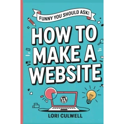 Abbildung von Funny You Should Ask: How to Make a Website: The 100% Not Boring Guide Setting Up Your Website with Wordpress (Funny Breaking Down Internet Marketing, Publishing, SEO and More)