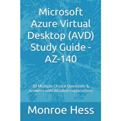 Abbildung von Microsoft Azure Virtual Desktop (AVD) Study Guide AZ 140: 50 Multiple Choice Questions &amp; Answers with detailed explanations