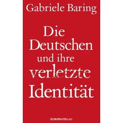 Abbildung von Die Deutschen und ihre verletzte Identität: Wie wir uns von Hitlers Erbe befreien können