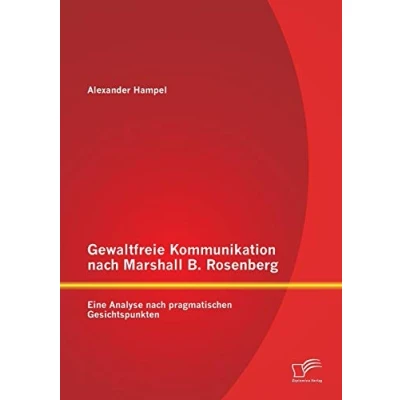 Abbildung von Gewaltfreie Kommunikation nach Marshall B. Rosenberg: Eine Analyse pragmatischen Gesichtspunkten