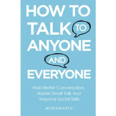 Abbildung von How to Talk Anyone and Everyone: Hold Better Conversation, Master Small Improve Social Skills (Communication Charisma Development, Band 3)