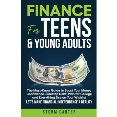 Abbildung von Finance for Teens &amp; Young Adults: The Must Know Guide to Boost Your Money Confidence, Sidestep Debt, Plan College and Everything Else on Wishlist Let&#039;s Make Financial Independence a Reality