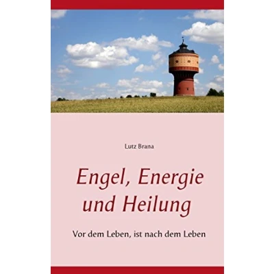 Abbildung von Engel, Energie und Heilung: Vor dem Leben, ist nach Leben