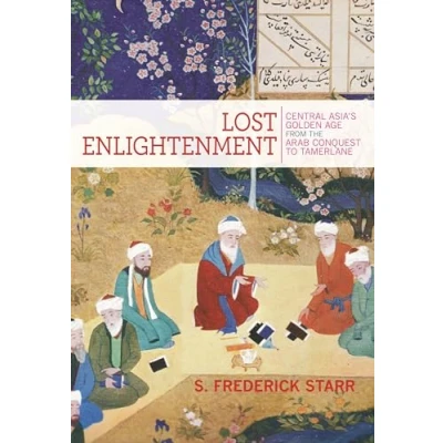 Abbildung von Lost Enlightenment: Central Asia&#039;s Golden Age from the Arab Conquest to Tamerlane
