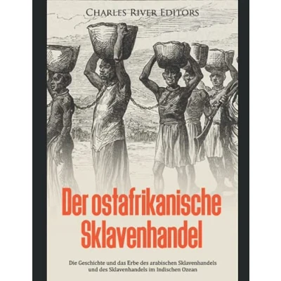 Abbildung von Der ostafrikanische Sklavenhandel: Die Geschichte und das Erbe des arabischen Sklavenhandels im Indischen Ozean
