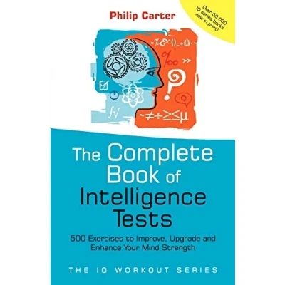 Abbildung von Complete Book of Intelligence Tests: 500 Exercises To Improve, Upgrade And Enhance Your Mind Strength (The IQ Workout Series)