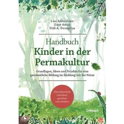 Abbildung von Handbuch Kinder in der Permakultur: Grundlagen, Ideen und Projekte für eine ganzheitliche Bildung im Einklang mit Natur