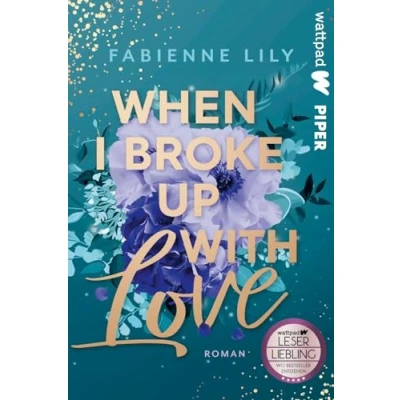 Abbildung von When I Broke Up With Love (Die besten deutschen Wattpad Bücher, Bd. ?): Roman Romantische und witzige Young Adult um Liebeskummer Erwachsenwerden