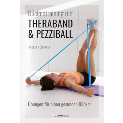 Abbildung von Rückentraining mit Theraband und Pezziball: Übungen Für einen gesunden Rücken: Rückengymnastik Anfänger Fortgeschrittene. Zur Vorbeugung bei akuten Rückenschmerzen. Zuhause &amp; Reha
