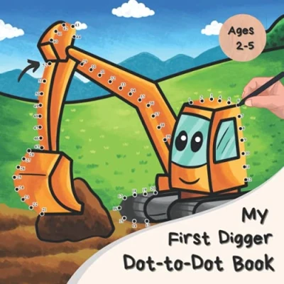 Abbildung von My First Digger Dot to Book: A Fun Connect The Dots Activity Book For 2 5 Year Olds (Construction Trucks &amp; Story Books Kids Ages 3 7)
