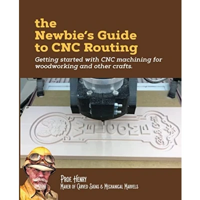 Abbildung von The Newbie&#039;s Guide to CNC Routing: Getting started with machining for woodworking and other crafts