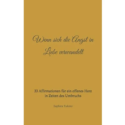 Abbildung von Wenn sich die Angst in Liebe verwandelt: 33 Affirmationen für ein offenes Herz Zeiten des Umbruchs (Wenn und aufeinander treffen)
