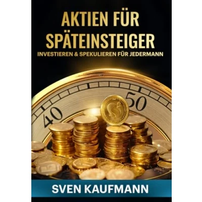 Abbildung von Aktien für Späteinsteiger: Investieren &amp; Spekulieren Jedermann