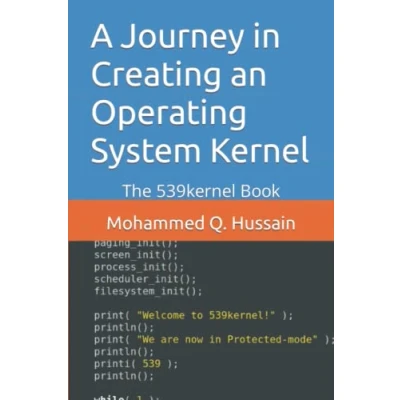 Abbildung von A Journey in Creating an Operating System Kernel: The 539kernel Book