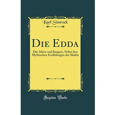 Abbildung von Die Edda: Ältere Und Jüngere, Nebst Den Mythischen Erzählungen Der Skalda (Classic Reprint)