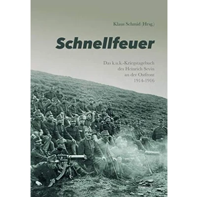 Abbildung von Schnellfeuer: Das k.u.k. Kriegstagebuch des Heinrich Sevin an der Ostfront 1914 1916