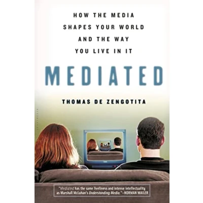 Abbildung von Mediated: How the Media Shapes Your World And Way We Live in It