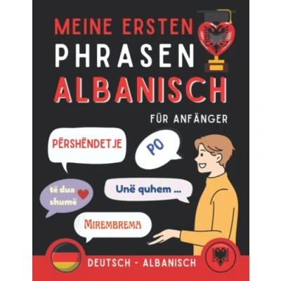 Abbildung von Meine ersten Phrasen Albanisch: Lernen Sie die 100 häufigsten Redewendungen der Albanischen Sprache, Zweisprachiges Buch Deutsch Albanisch, Albanische ... Anfänger, Albanisch für Erwachsene und Kinder