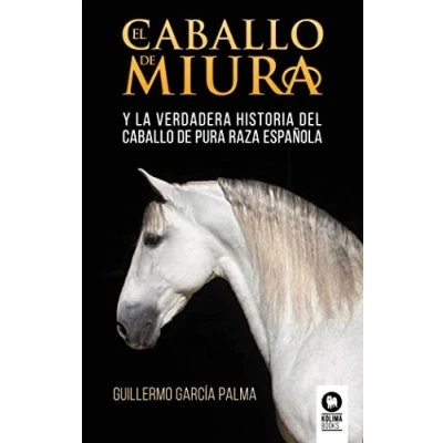 Abbildung von El caballo de miura: La verdadera historia del pura raza española (Estilo vida)