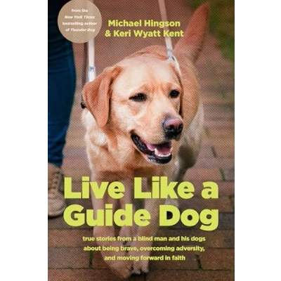 Abbildung von Live Like a Guide Dog: True Stories from Blind Man and His Dogs About Being Brave, Overcoming Adversity, Moving Forward in Faith