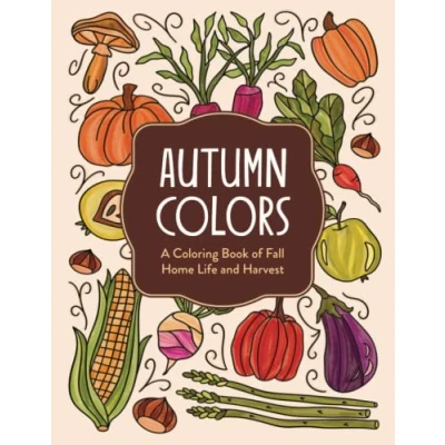 Abbildung von Autumn Colors: A Coloring Book of Fall Home Life and Harvest for Adults Teens