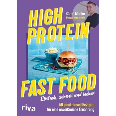 Abbildung von High Protein Fast Food: Einfach, schnell und lecker 50 plant based Rezepte für eine eiweißreiche Ernährung Kochbuch mit veganem Comfort Food. Muskelaufbau, Abnehmen, Fett verbrennen
