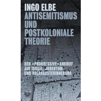 Abbildung von Antisemitismus und postkoloniale Theorie: Der »progressive« Angriff auf Israel, Judentum Holocausterinnerung (Critica Diabolis)