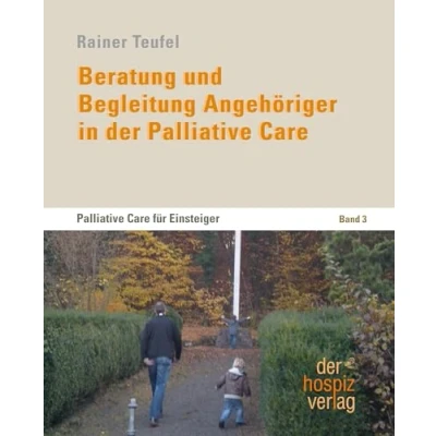 Abbildung von Beratung und Begleitung Angehöriger in der Palliative Care: Care für Einsteiger Band 3