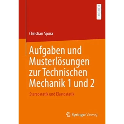 Abbildung von Aufgaben und Musterlösungen zur Technischen Mechanik 1 2: Stereostatik Elastostatik