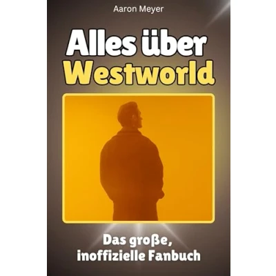 Abbildung von Alles über Westworld Hochwertige Hardcover Ausgabe Das perfekte Geschenk: große, inoffizielle Fanbuch
