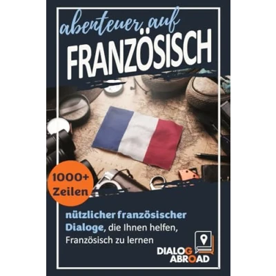 Abbildung von Abenteuer auf Französisch: 1000+ Zeilen nützlicher französischer Dialoge, die Ihnen helfen, Französisch zu lernen