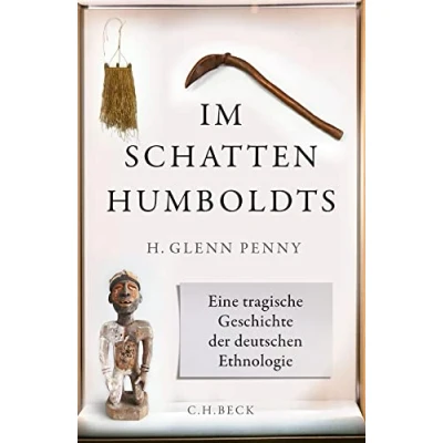 Abbildung von Im Schatten Humboldts: Eine tragische Geschichte der deutschen Ethnologie