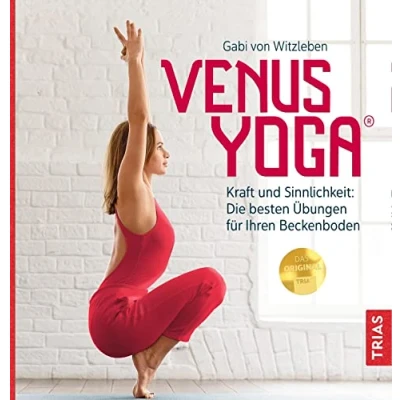 Abbildung von Venus Yoga: Kraft und Sinnlichkeit: Die besten Übungen für Ihren Beckenboden