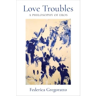 Abbildung von Love Troubles: A Philosophy of Eros (New Directions in Critical Theory, Band 92)